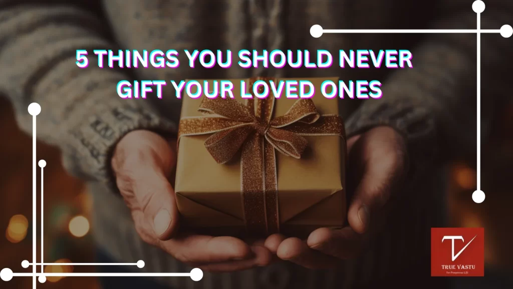 5 Things you should never gift your Loved ones
