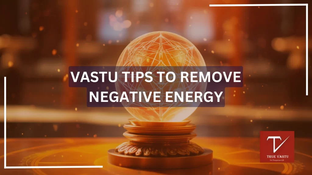 Vastu Shastra tips to Remove Negative Energy