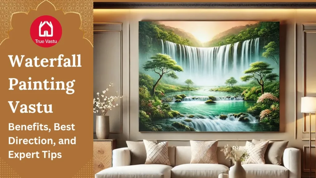 A beautifully designed living room featuring a large waterfall painting from True Vastu Shastra principles