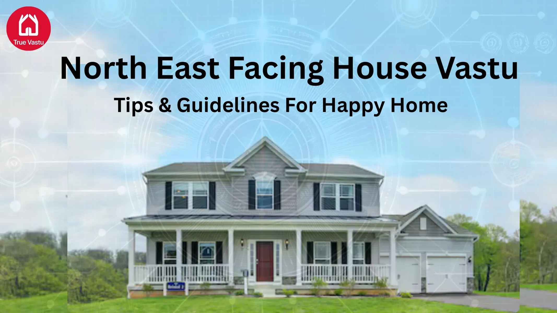 North-East Facing House Vastu for Peace & Energy | True Vastu