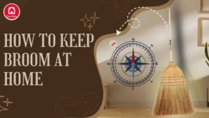 Broom placed at home as per Vastu for positive energy